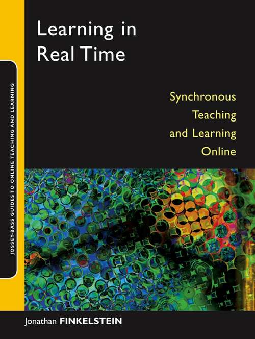 Book cover of Learning in Real Time: Synchronous Teaching and Learning Online (Jossey-Bass Guides to Online Teaching and Learning #22)