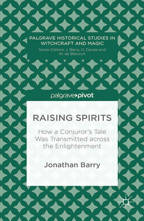 Book cover of Raising Spirits: How a Conjuror’s Tale Was Transmitted across the Enlightenment (2013) (Palgrave Historical Studies in Witchcraft and Magic)