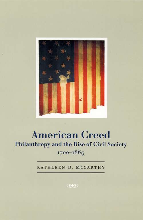 Book cover of American Creed: Philanthropy and the Rise of Civil Society, 1700-1865