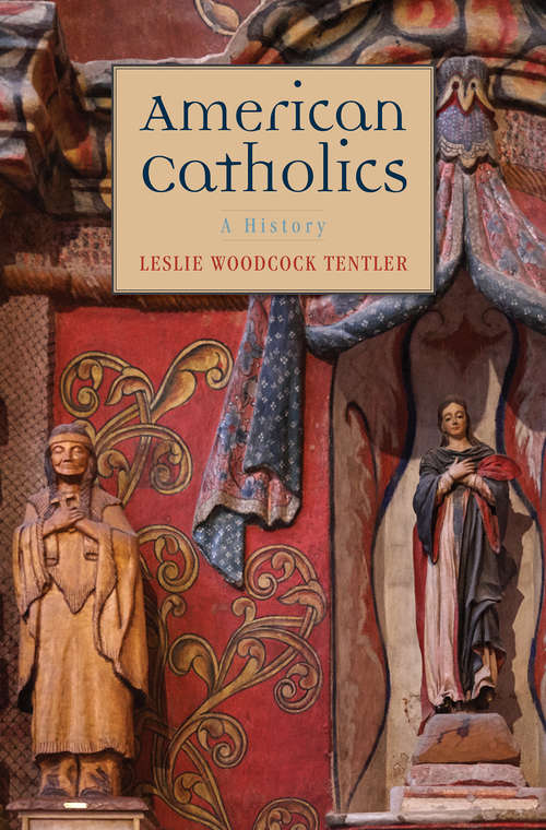 Book cover of American Catholics: A History (Cushwa Center Studies Of Catholicism In Twentieth-century America)