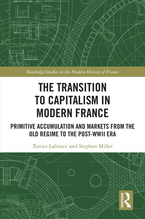 Book cover of The Transition to Capitalism in Modern France: Primitive Accumulation and Markets from the Old Regime to the post-WWII Era (Routledge Studies in the Modern History of France)
