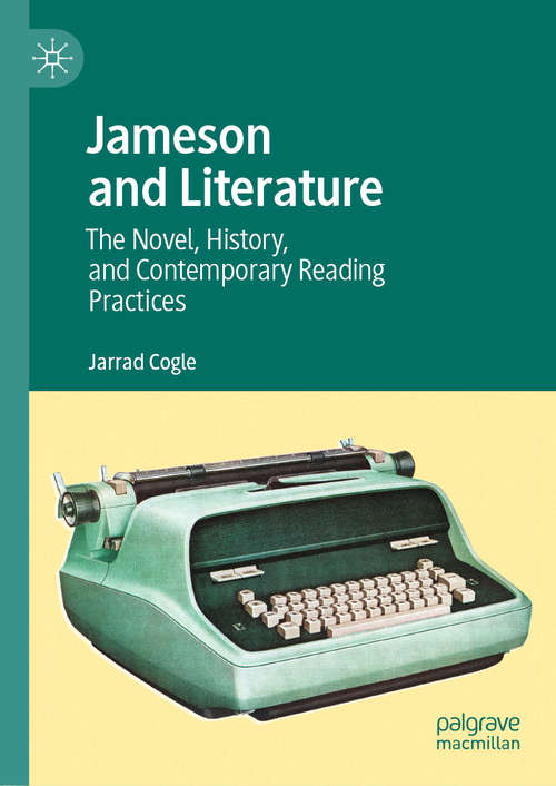 Book cover of Jameson and Literature: The Novel, History, and Contemporary Reading Practices (1st ed. 2020)