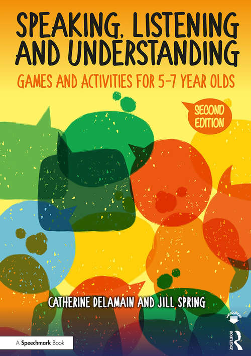 Book cover of Speaking, Listening and Understanding: Games and Activities for 5-7 year olds (2) (The Good Communication Pathway)