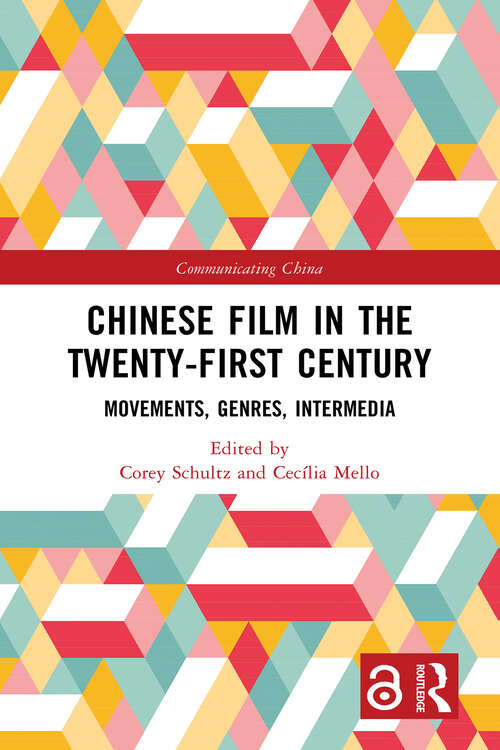 Book cover of Chinese Film in the Twenty-First Century: Movements, Genres, Intermedia (Communicating China)