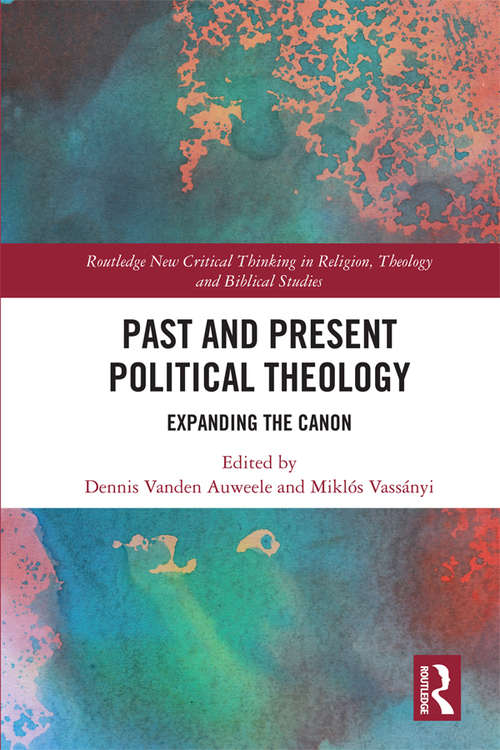 Book cover of Past and Present Political Theology: Expanding the Canon (Routledge New Critical Thinking in Religion, Theology and Biblical Studies)