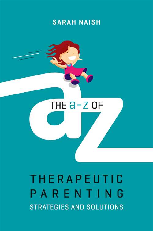 Book cover of The A-Z of Therapeutic Parenting: Strategies and Solutions