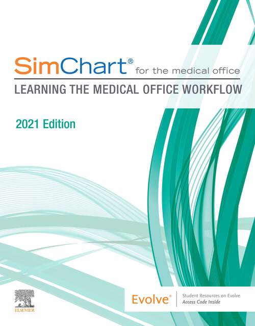 Book cover of SimChart for the Medical Office: SimChart for the Medical Office: Learning the Medical Office Workflow - 2021 Edition E-Book