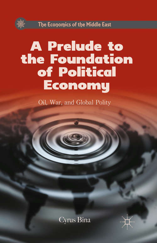 Book cover of A Prelude to the Foundation of Political Economy: Oil, War, and Global Polity (2013) (The Economics of the Middle East)