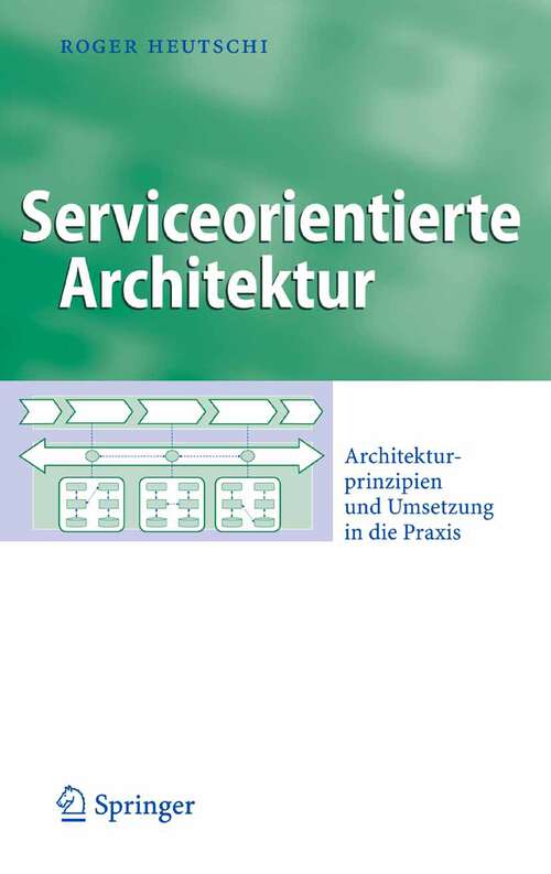 Book cover of Serviceorientierte Architektur: Architekturprinzipien und Umsetzung in die Praxis (2007) (Business Engineering)