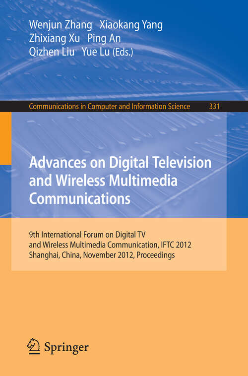 Book cover of Advances on Digital Television and Wireless Multimedia Communications: 9th International Forum on Digital TV and Wireless Multimedia Communication, IFTC 2012, Shanghai, China, November 9-10, 2012. Proceedings (2012) (Communications in Computer and Information Science #331)