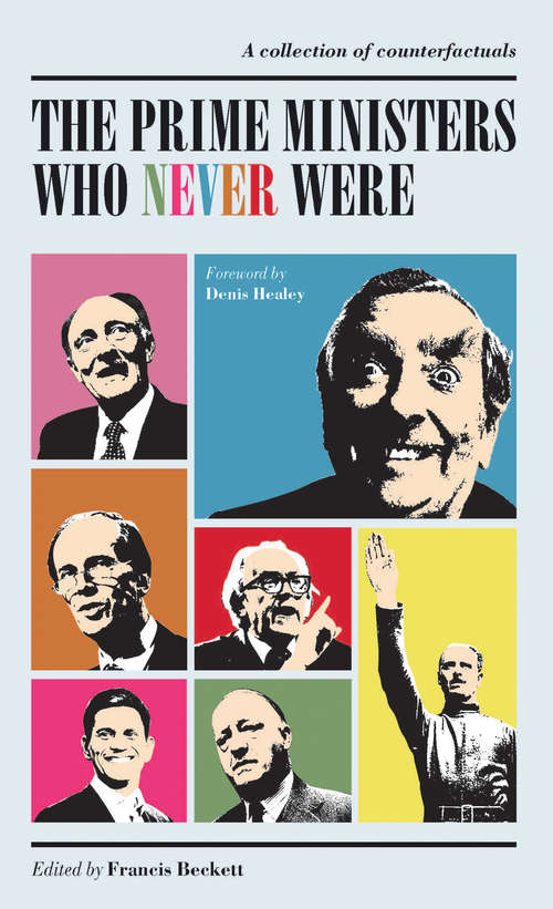 Book cover of The Prime Ministers Who Never Were: A Collection of Political Counterfactuals