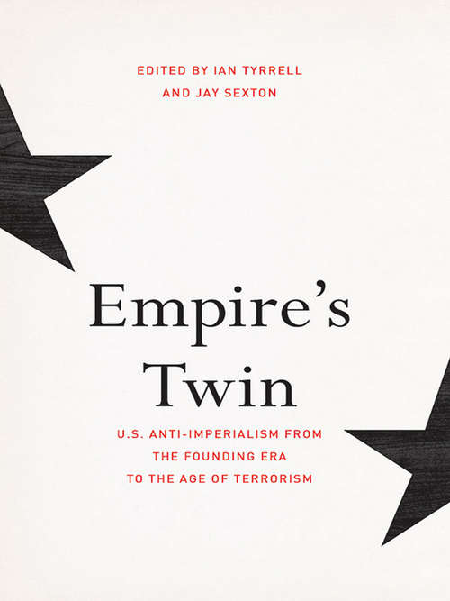 Book cover of Empire's Twin: U.S. Anti-imperialism from the Founding Era to the Age of Terrorism (The United States in the World)