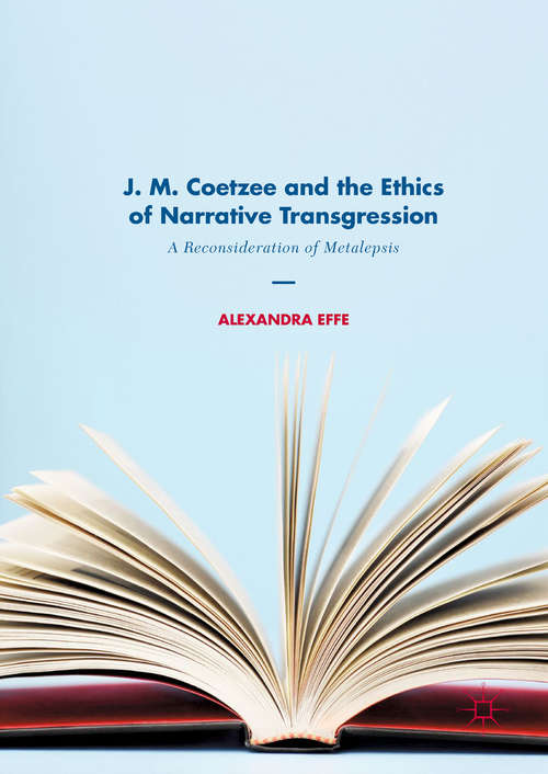 Book cover of J. M. Coetzee and the Ethics of Narrative Transgression: A Reconsideration of Metalepsis