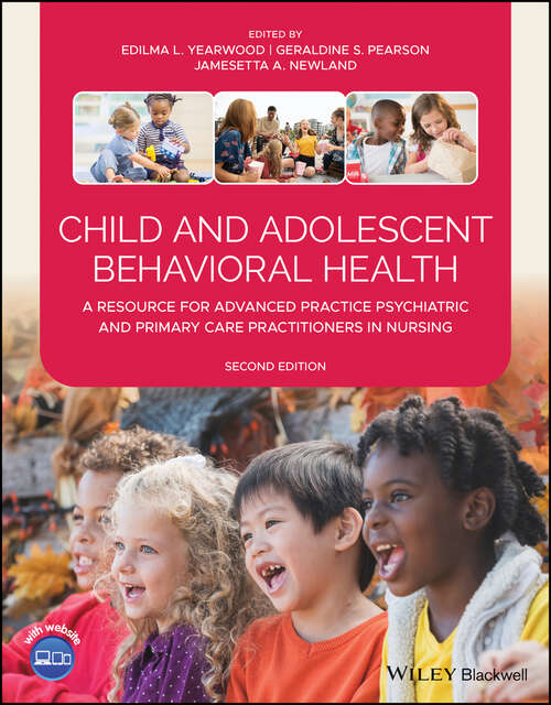 Book cover of Child and Adolescent Behavioral Health: A Resource for Advanced Practice Psychiatric and Primary Care Practitioners in Nursing (2)