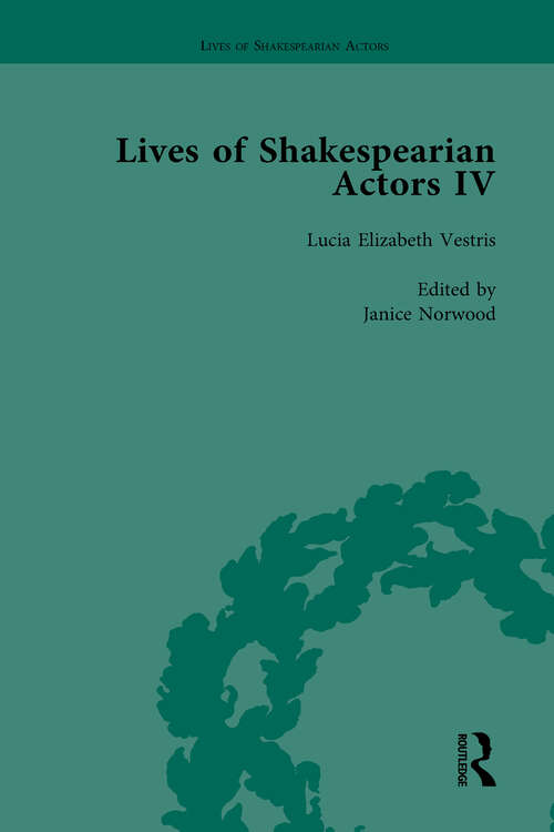 Book cover of Lives of Shakespearian Actors, Part IV, Volume 2: Helen Faucit, Lucia Elizabeth Vestris and Fanny Kemble by Their Contemporaries