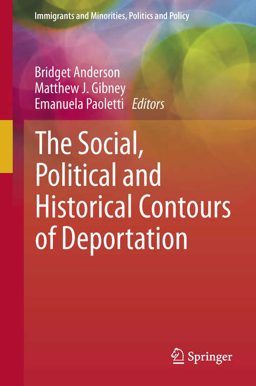 Book cover of The Social, Political and Historical Contours of Deportation (2013) (Immigrants and Minorities, Politics and Policy)