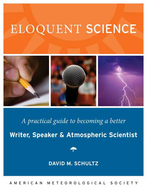 Book cover of Eloquent Science: A Practical Guide to Becoming a Better Writer, Speaker, and Atmospheric Scientist (2009)