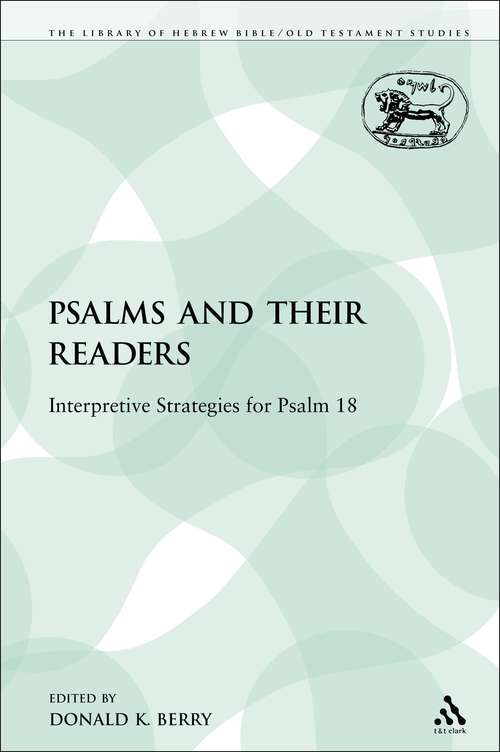Book cover of The Psalms and their Readers: Interpretive Strategies for Psalm 18 (The Library of Hebrew Bible/Old Testament Studies)