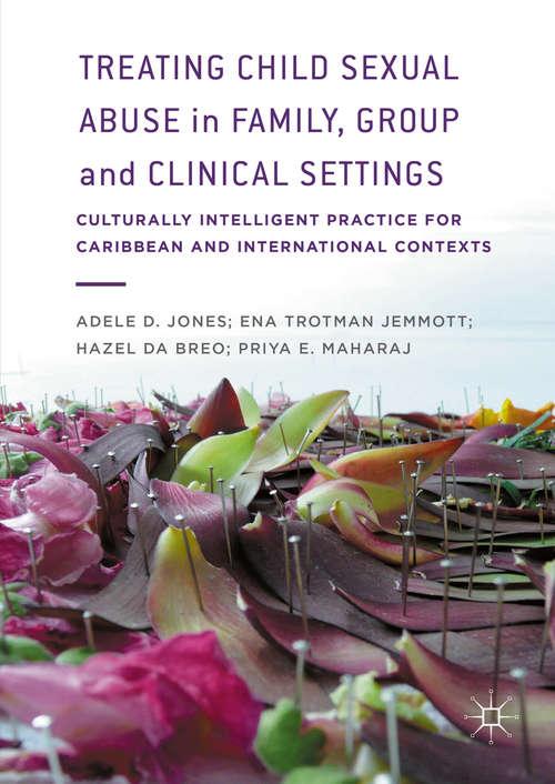 Book cover of Treating Child Sexual Abuse in Family, Group and Clinical Settings: Culturally Intelligent Practice for Caribbean and International Contexts (1st ed. 2016)