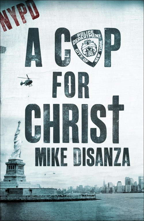 Book cover of A Cop for Christ: The Dramatic True Story Of Mike Disanza Of The Nypd (Hodder Christian Bks.)