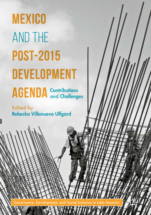 Book cover of Mexico and the Post-2015 Development Agenda: Contributions and Challenges (1st ed. 2017) (Governance, Development, and Social Inclusion in Latin America)