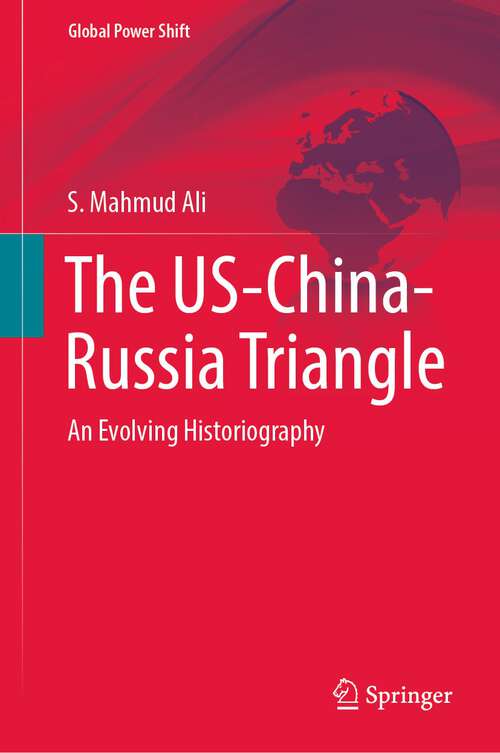 Book cover of The US-China-Russia Triangle: An Evolving Historiography (1st ed. 2022) (Global Power Shift)