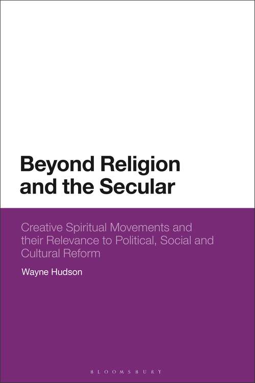 Book cover of Beyond Religion and the Secular: Creative Spiritual Movements and their Relevance to Political, Social and Cultural Reform