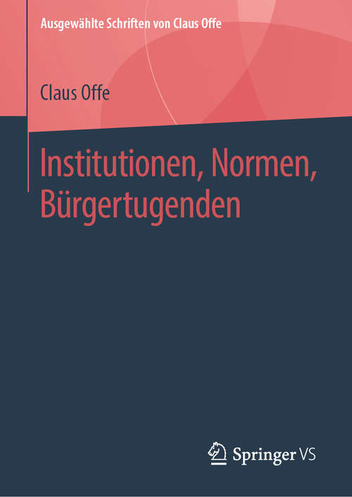 Book cover of Institutionen, Normen, Bürgertugenden (1. Aufl. 2019) (Ausgewählte Schriften von Claus Offe #3)