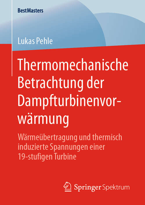 Book cover of Thermomechanische Betrachtung der Dampfturbinenvorwärmung: Wärmeübertragung und thermisch induzierte Spannungen einer 19-stufigen Turbine (1. Aufl. 2020) (BestMasters)