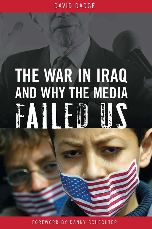 Book cover of The War in Iraq and Why the Media Failed Us