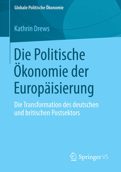 Book cover of Die Politische Ökonomie der Europäisierung: Die Transformation des deutschen und britischen Postsektors (2014) (Globale Politische Ökonomie)