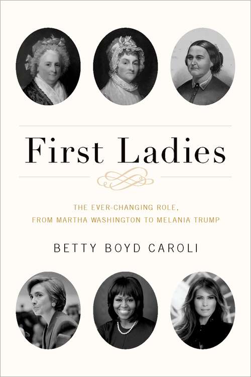 Book cover of First Ladies: The Ever Changing Role, from Martha Washington to Melania Trump