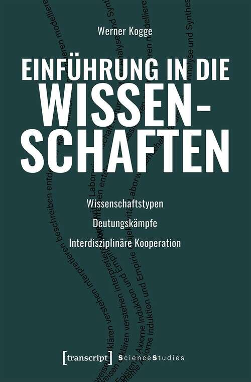 Book cover of Einführung in die Wissenschaften: Wissenschaftstypen - Deutungskämpfe - Interdisziplinäre Kooperation (Science Studies)