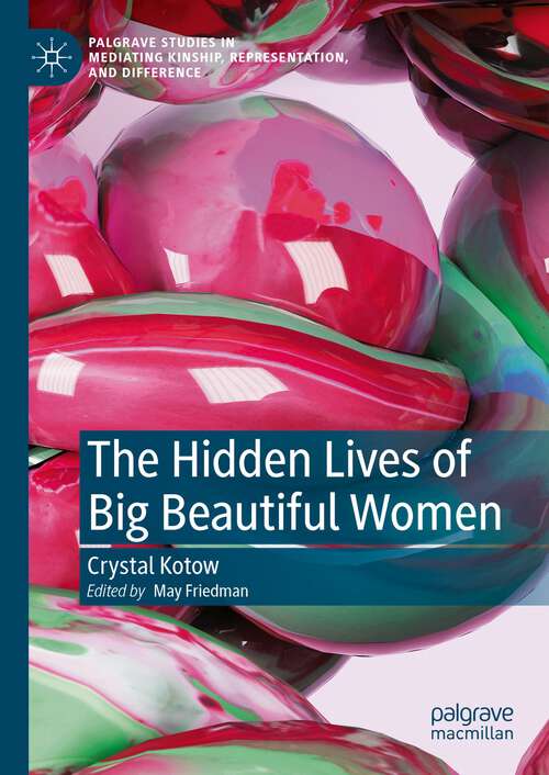 Book cover of The Hidden Lives of Big Beautiful Women (Palgrave Studies In Mediating Kinship, Representation, And Difference Ser.)