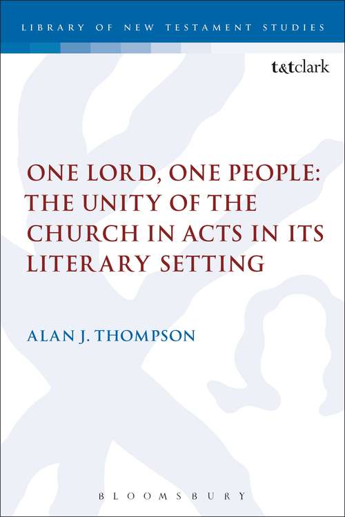 Book cover of One Lord, One People: The Unity Of The Church In Acts In Its Literary Setting (The Library of New Testament Studies #359)