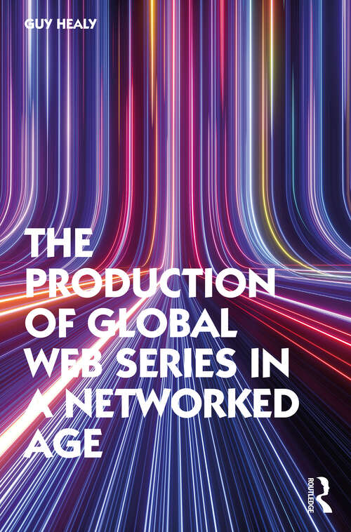 Book cover of The Production of Global Web Series in a Networked Age