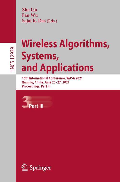 Book cover of Wireless Algorithms, Systems, and Applications: 16th International Conference, WASA 2021, Nanjing, China, June 25–27, 2021, Proceedings, Part III (1st ed. 2021) (Lecture Notes in Computer Science #12939)