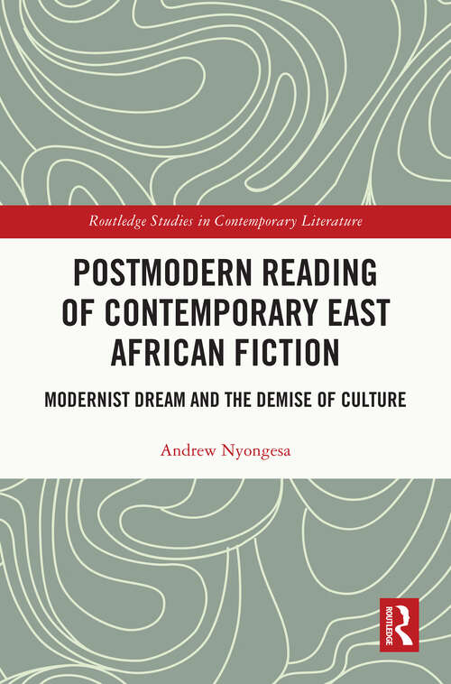 Book cover of Postmodern Reading of Contemporary East African Fiction: Modernist Dream and the Demise of Culture (Routledge Studies in Contemporary Literature)