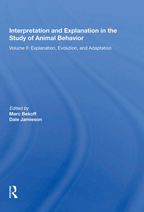 Book cover of Interpretation And Explanation In The Study Of Animal Behavior: Volume I, Interpretation, Intentionality, And Communication