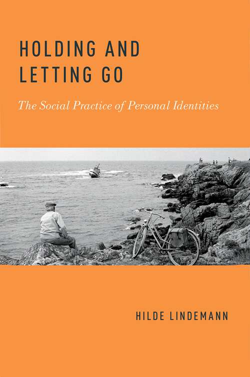 Book cover of Holding and Letting Go: The Social Practice of Personal Identities