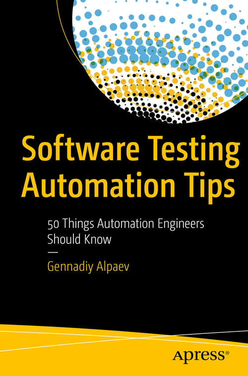 Book cover of Software Testing Automation Tips: 50 Things Automation Engineers Should Know