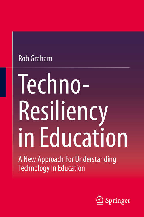 Book cover of Techno-Resiliency in Education: A New Approach For Understanding Technology In Education (1st ed. 2016)