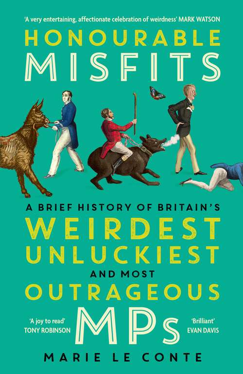 Book cover of Honourable Misfits: A Brief History of Britain's Weirdest, Unluckiest and Most Outrageous MPs