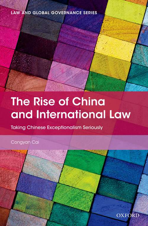 Book cover of The Rise of China and International Law: Taking Chinese Exceptionalism Seriously (Law and Global Governance)