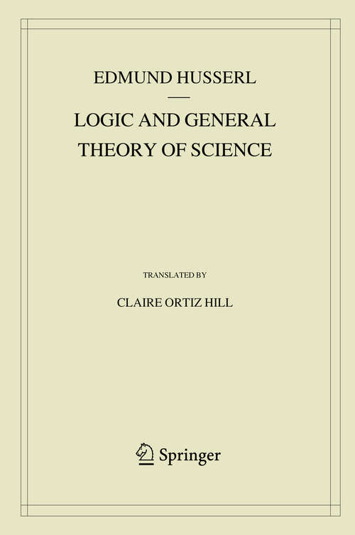 Book cover of Logic and General Theory of Science (1st ed. 2019) (Husserliana: Edmund Husserl – Collected Works #15)