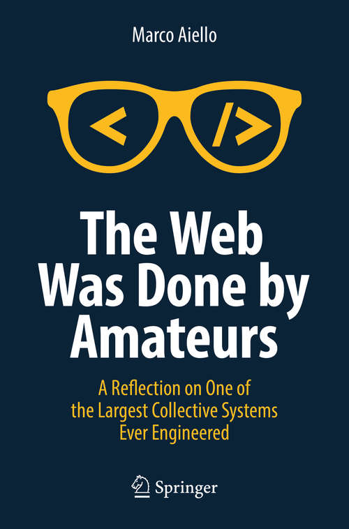 Book cover of The Web Was Done by Amateurs: A Reflection on One of the Largest Collective Systems Ever Engineered