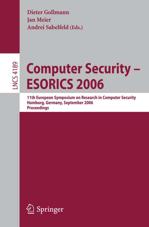 Book cover of Computer Security – ESORICS 2006: 11th European Symposium on Research in Computer Security, Hamburg, Germany, September 18-20, 2006, Proceedings (2006) (Lecture Notes in Computer Science #4189)