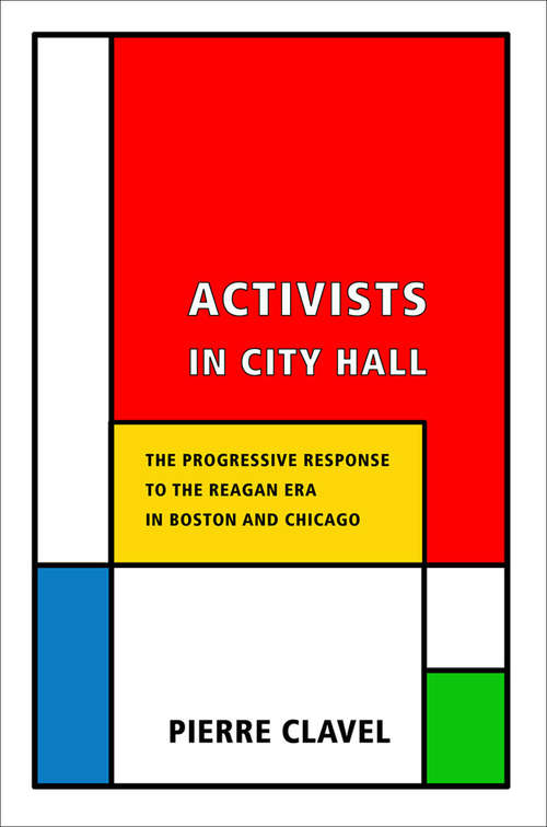 Book cover of Activists in City Hall: The Progressive Response to the Reagan Era in Boston and Chicago