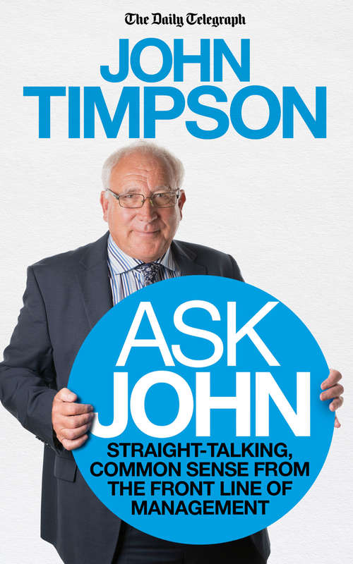 Book cover of Ask John: Straight-talking, common sense from the front line of management