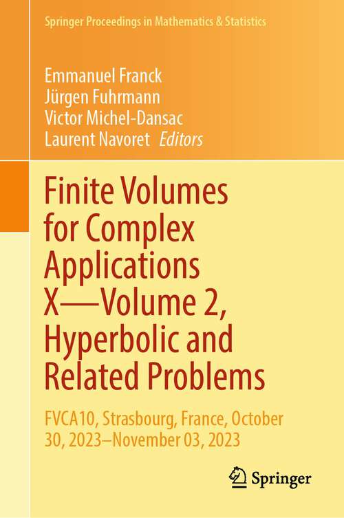 Book cover of Finite Volumes for Complex Applications X—Volume 2, Hyperbolic and Related Problems: FVCA10, Strasbourg, France, October 30, 2023–November 03, 2023 (1st ed. 2023) (Springer Proceedings in Mathematics & Statistics #433)